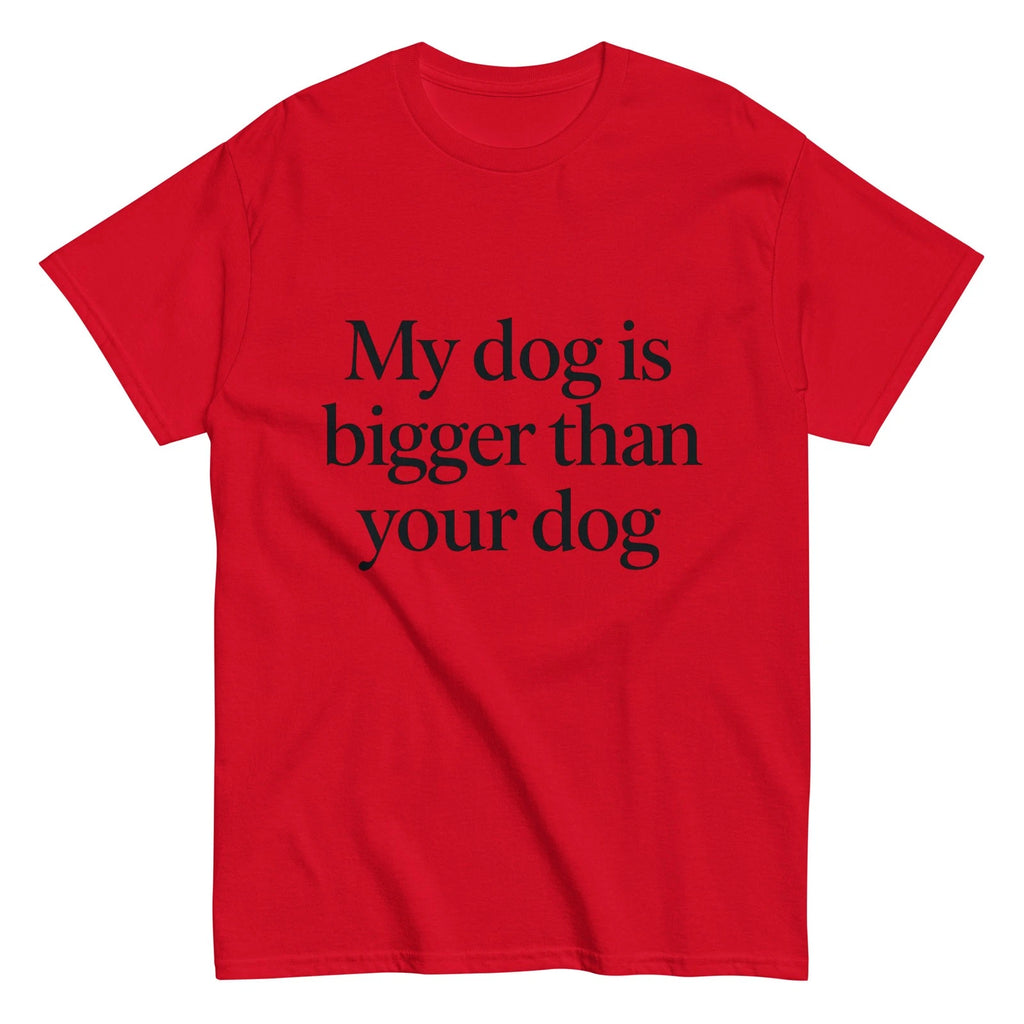 My Dog Is Bigger Than Your Dog T-Shirt, Great Dane Big Dog Gift