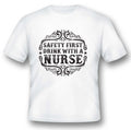 Safety first drink with a nurse black or white tee shirt