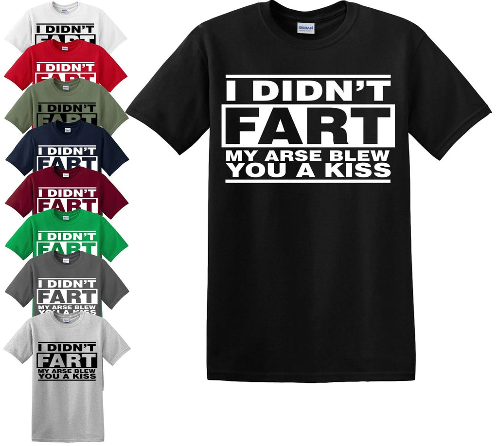 I DIDN'T FART MY ARSE BLEW FUNNY MENS TSHIRT NOVELTY RUDE JOKE GIFT IDEA S-5XL