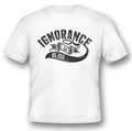 Ignorance Is Bliss  black or white tee