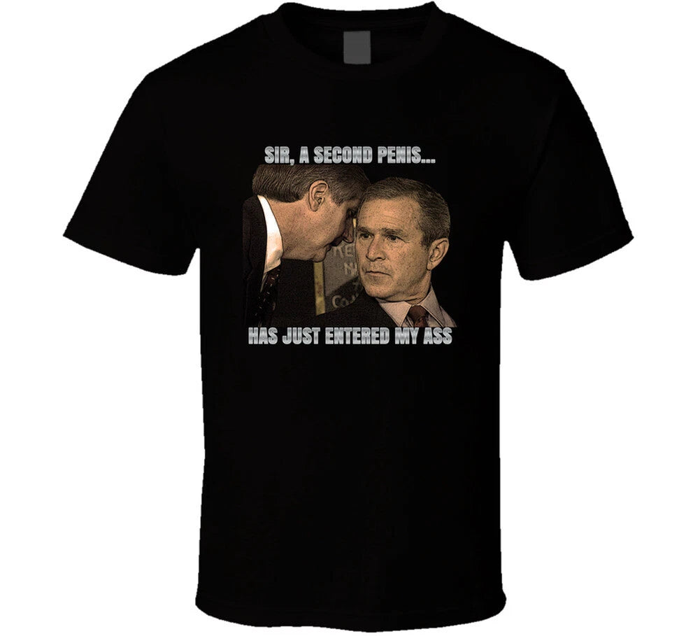 Sir, A Second Penis Has Just Entered My Ass George Bush Meme T Shirt
