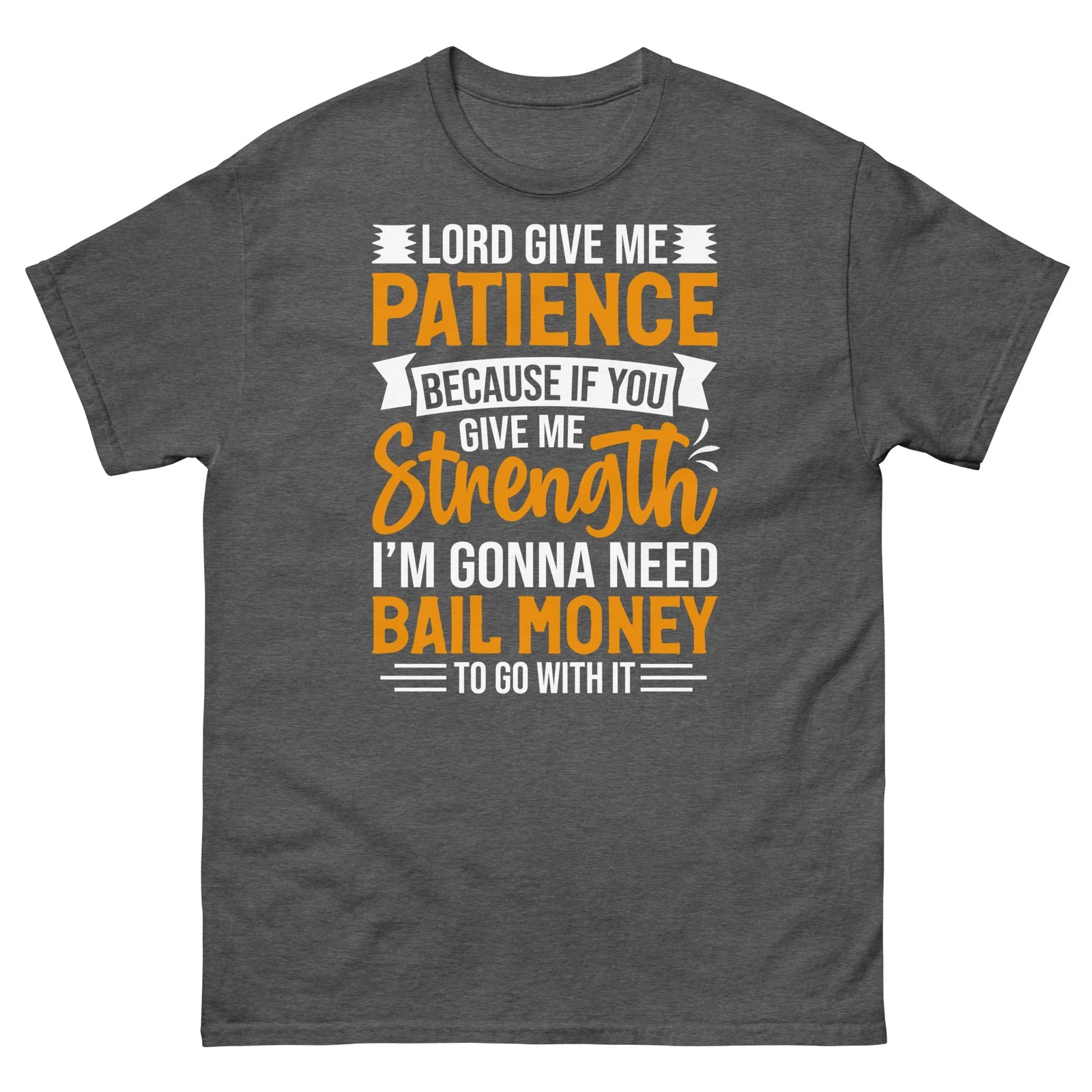 Lord Give Me Patience Because I’m Gonna Need Bail Money Unisex Classic Tee