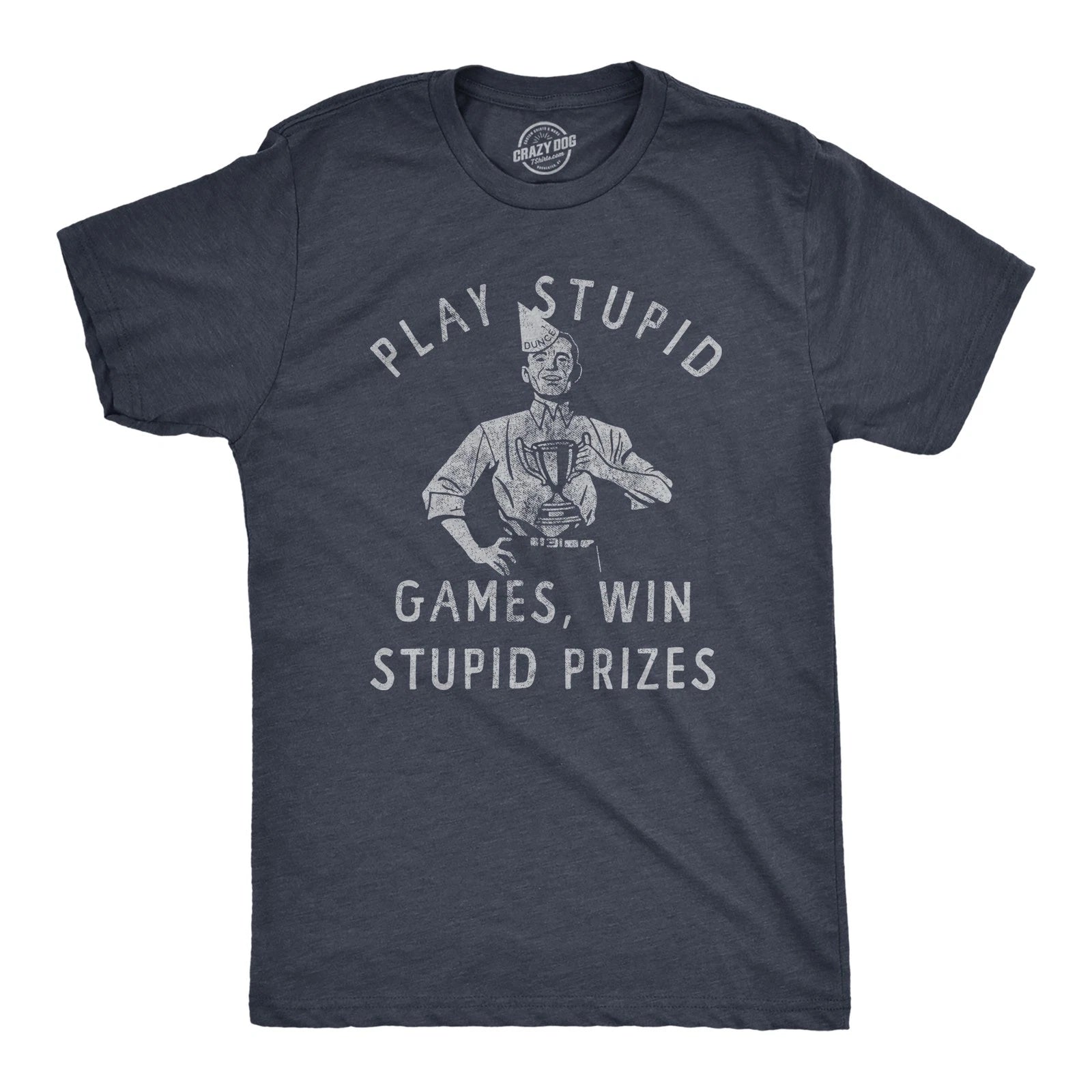 Mens Play Stupid Games Win Stupid Prizes T Shirt Funny Dumb Award Tee for Guys