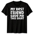 Mens My Best Friend Gave Me Friends Day T-Shirt Bestie BFF Shirt Friendship #BFD