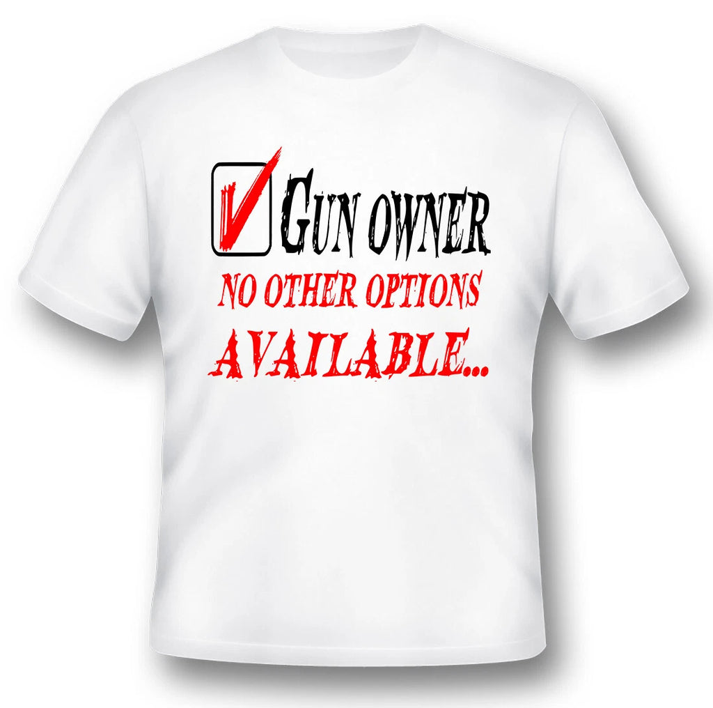 Gun owner no other options available 2nd amendment gun ar15 black or white Tee