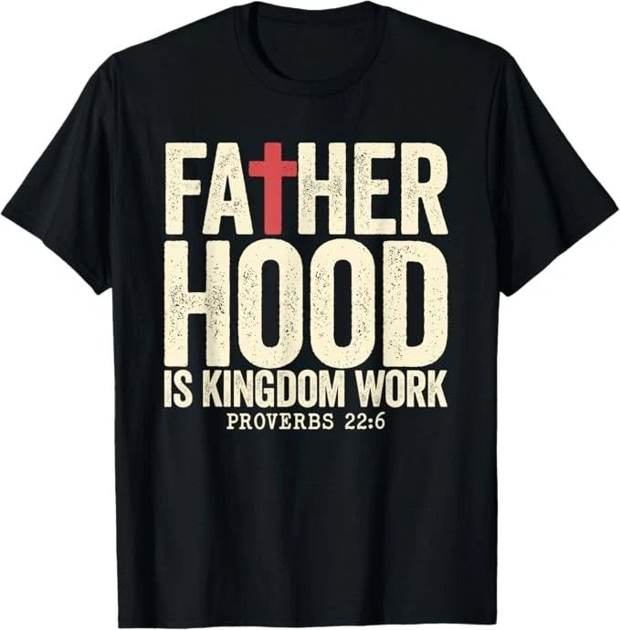 Faith Christian Dad Fatherhood is Kingdom Work Fathers Day T-Shirt