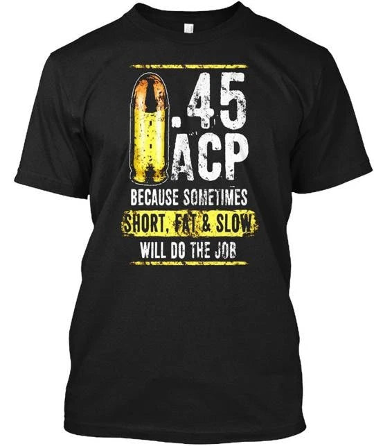 Funny Novelty Graphic For A Gun Or 45 Enthusiast T-Shirt Made in USA S to 5XL