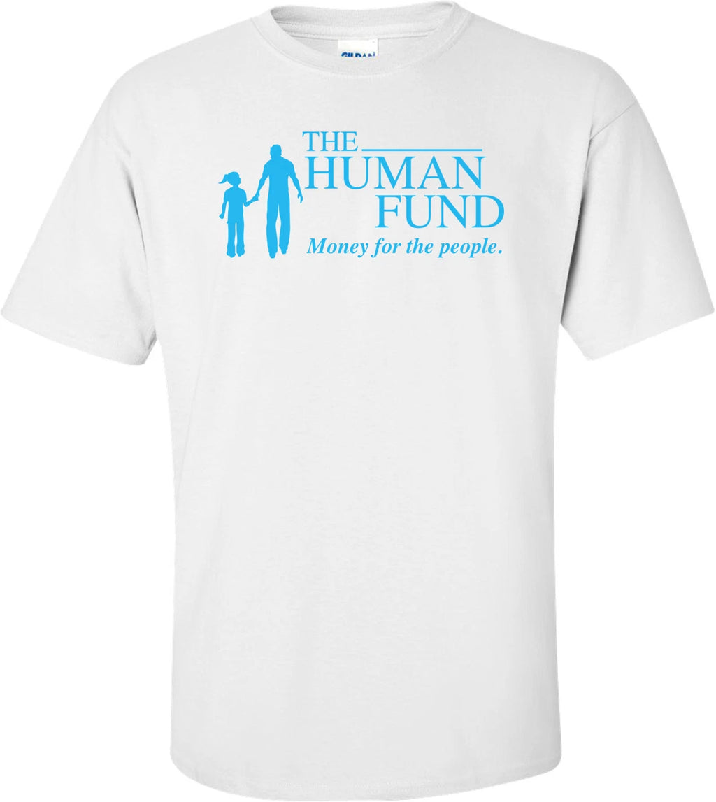 The Human Fund Money For The People T-shirt
