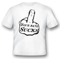 Your band s@cks  finger black or white tee