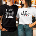 I Have Everything I Need Matching I Am Everything Sweet Valentines TShirt T-1510