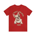 Puppy I Don't Believe You Saying Custom Graphic Design Unisex Jersey Tee Tshirt