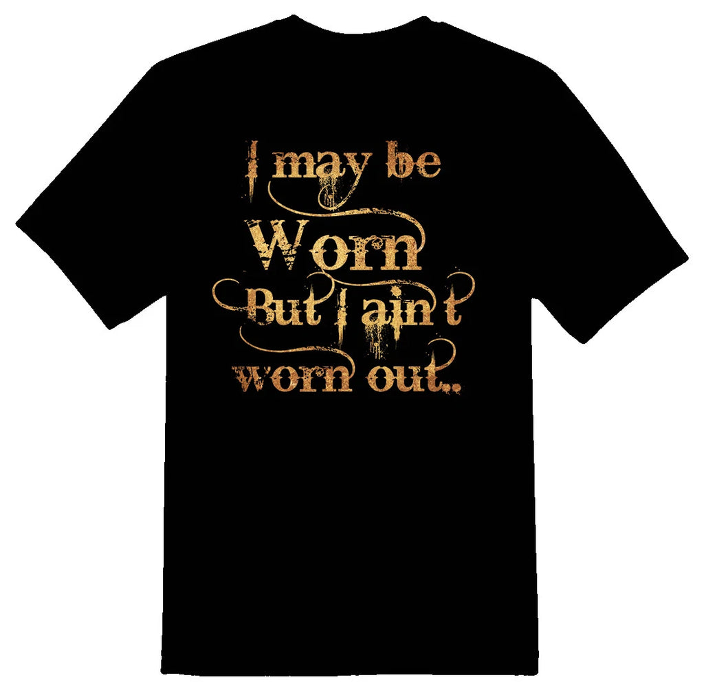 I may be worn but I aint worn out old birthday gift black or white tee