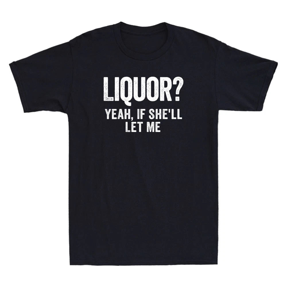 Liquor Yeah If She'll Let Me Funny Saying Humor Quote Joke Vintage Men's T-Shirt