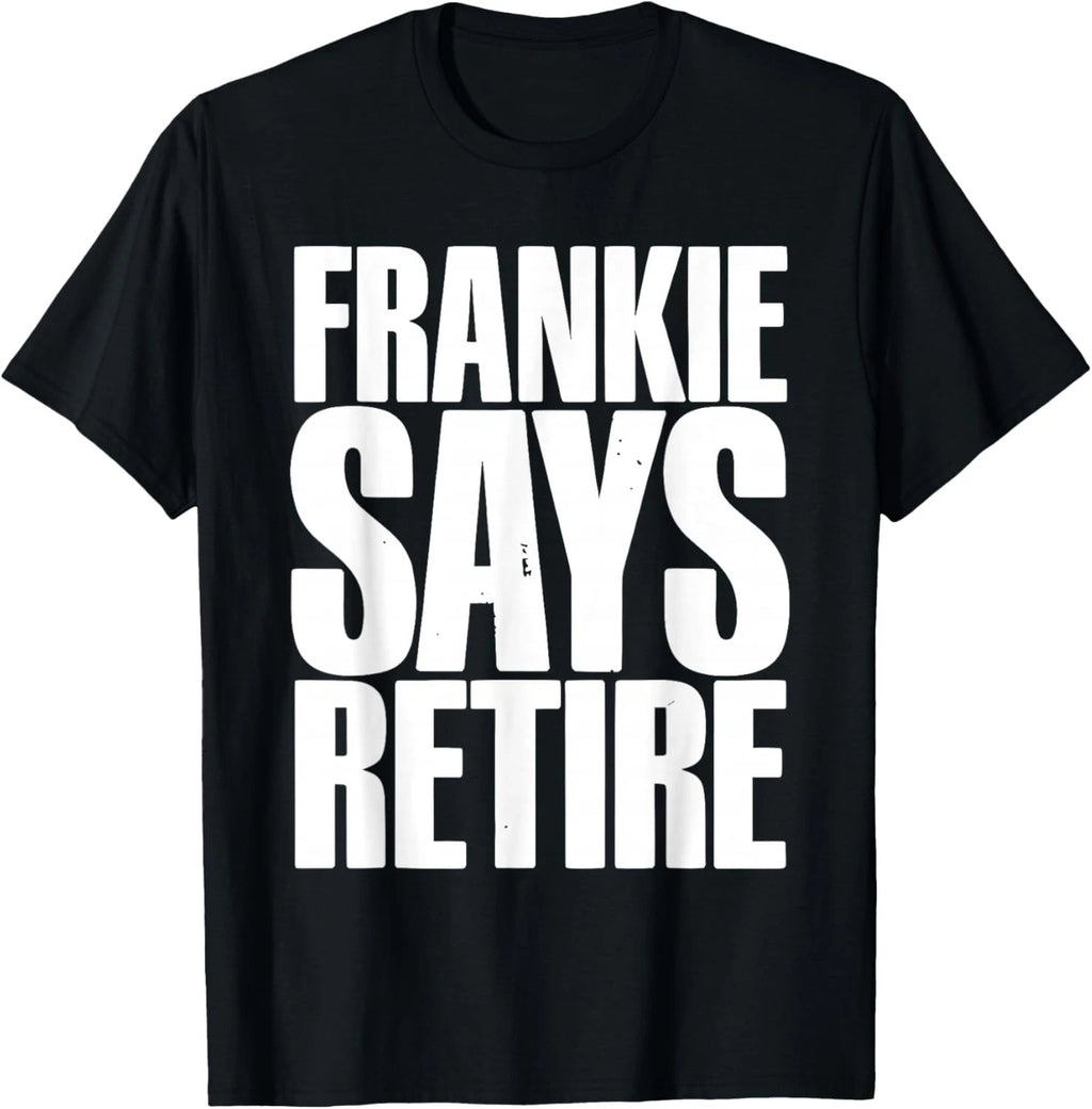 Frankie Says Retire Funny Retirement Party Gift Dad Grandpa Men Women T-Shirt