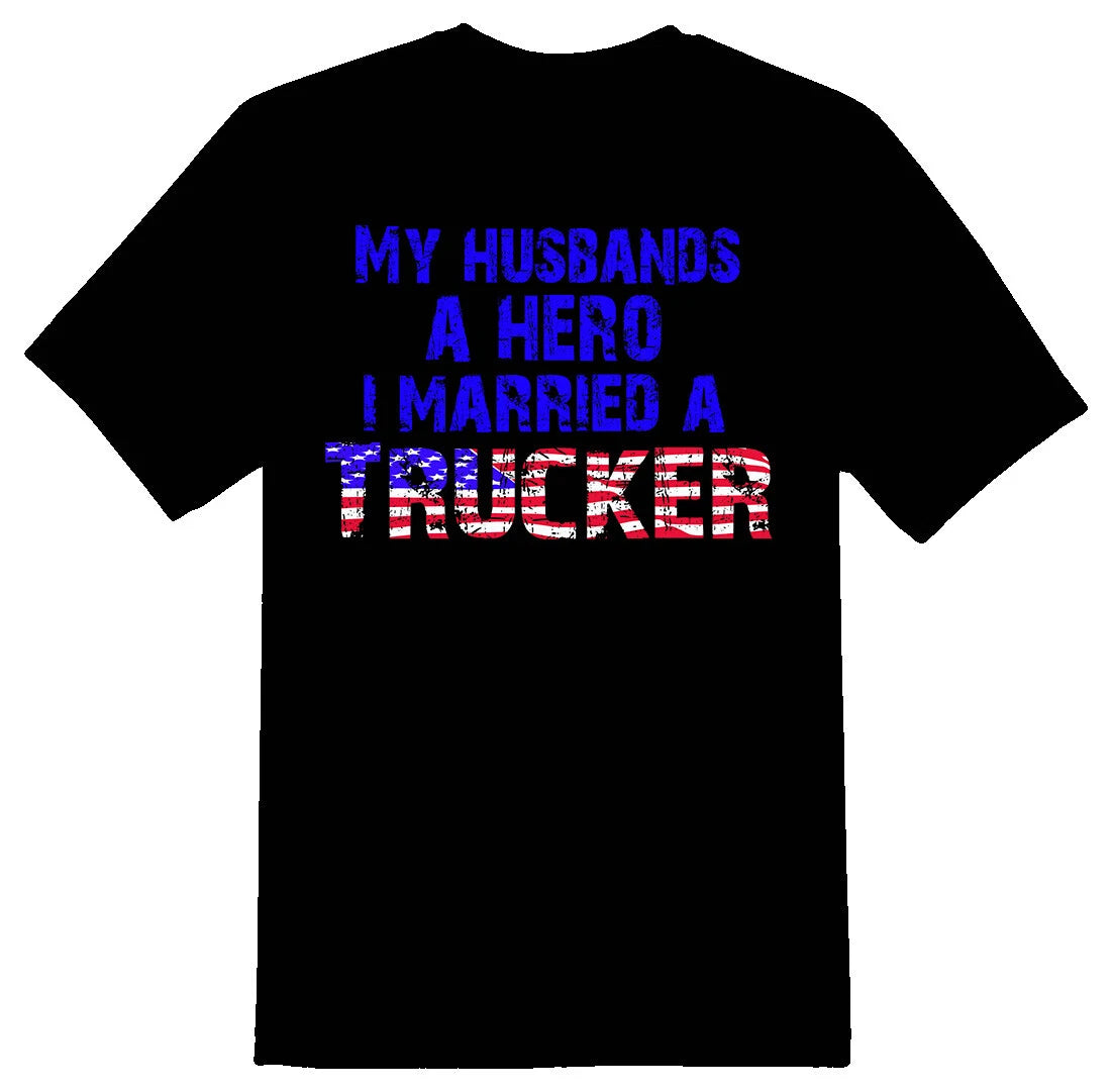 My husbands a hero I married a trucker truck semi black or white tee shirt