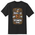 I like my Whisky Old and my women young black or white Tee