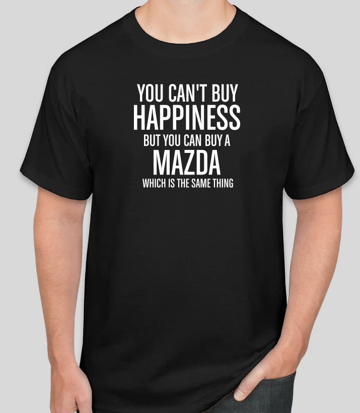 YOU CAN'T BUY HAPPINESS MAZDA CAR Motor Sport Racing T Shirt FUNNY GIFT DAD