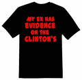 My ex has evidence on the Clintons cartoon funny humor black or white tee shirt