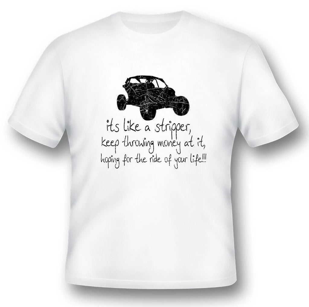 It's like a stripper, keep throwing money at it black or white tee UTV offroad