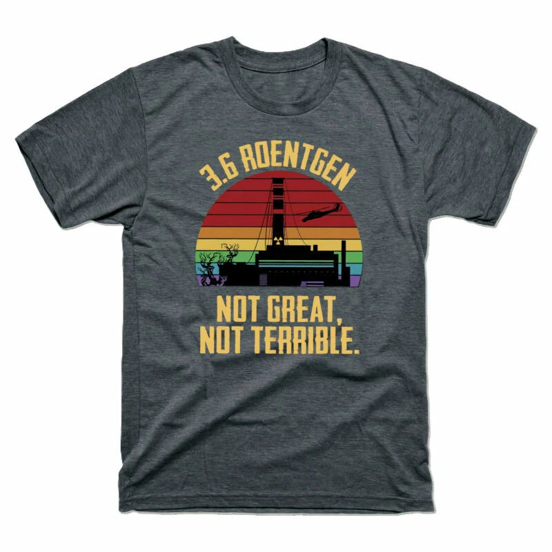 Tee Great Retro Terrible Vintage Disaster Chernobyl 3.6 T-Shirt Roentgen Not Not