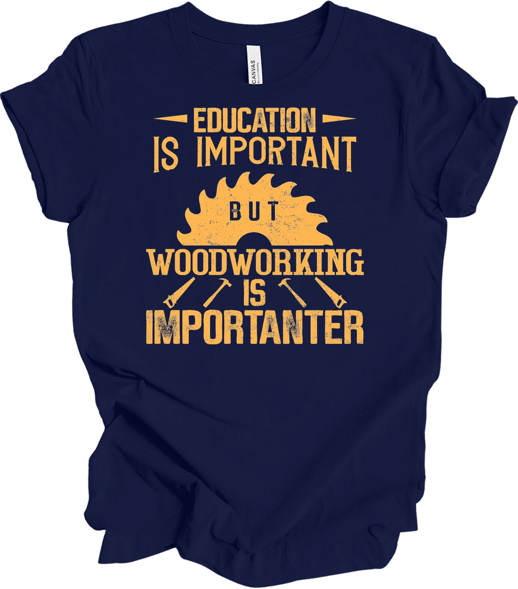 Woodworking Is Importanter Funny Carpenter Carpentry Gift Woodworker T-Shirt