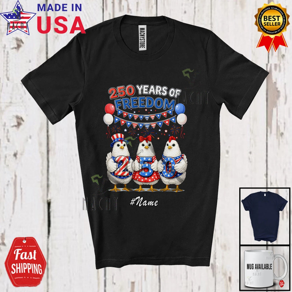 Custom Name 250 Years Of Freedom; Lovely 4th Of July Chicken Patriotic T-Shirt
