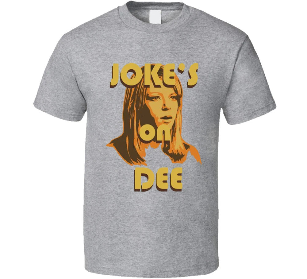 Jokes On Dee Always Sunny In Philadelphia T Shirt