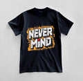 Custom Never Mind Graphic T-shirt Design Unisex Jersey Short Sleeve Tee