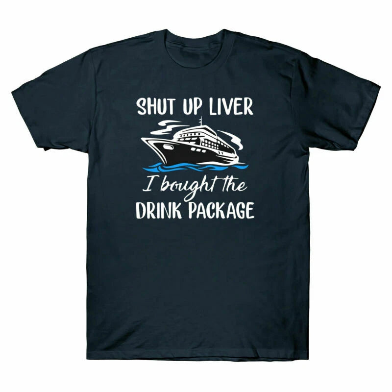 Cruise Shut Up Tee Funny Bought Drink I T-Shirt Cotton Package Men's Liver The