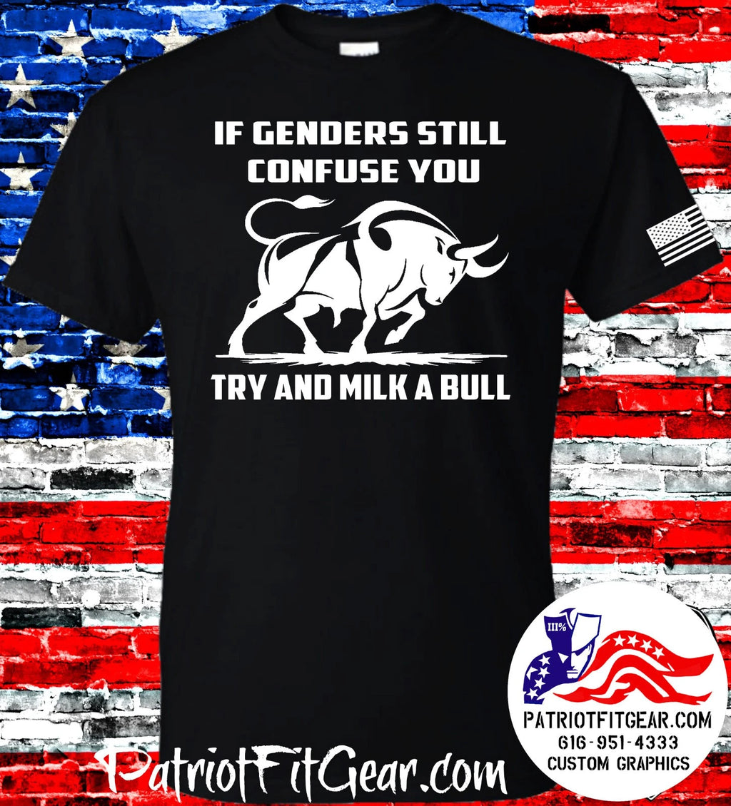 Gender, If Genders Still Confuse You, Try And Milk A Bull, Two Genders,t-shirt