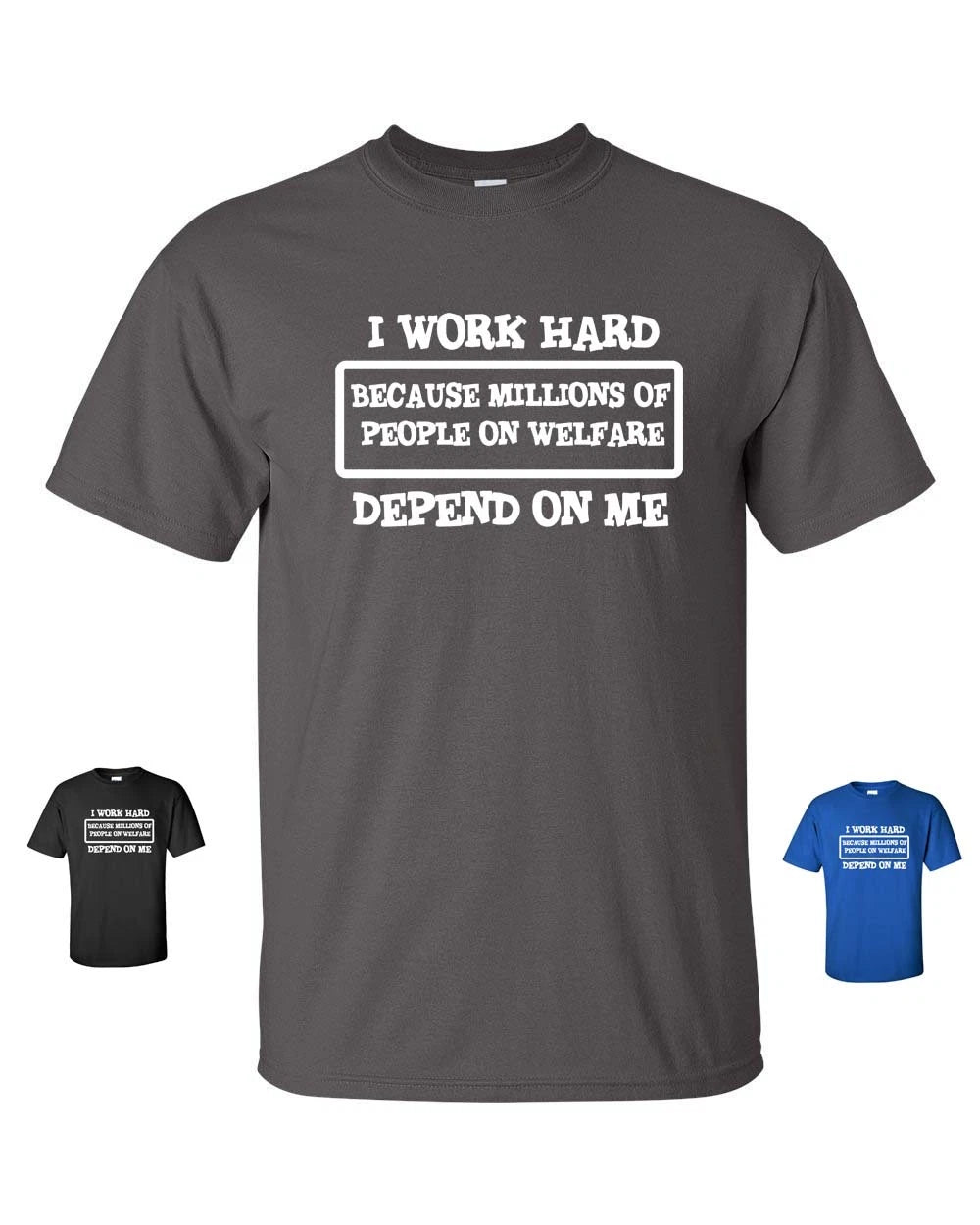 I Work Hard Because Millions of People on Welfare Depend on Me Men's T Shirt 125