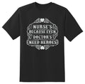 Nurse because even doctors need heroes black or white tee