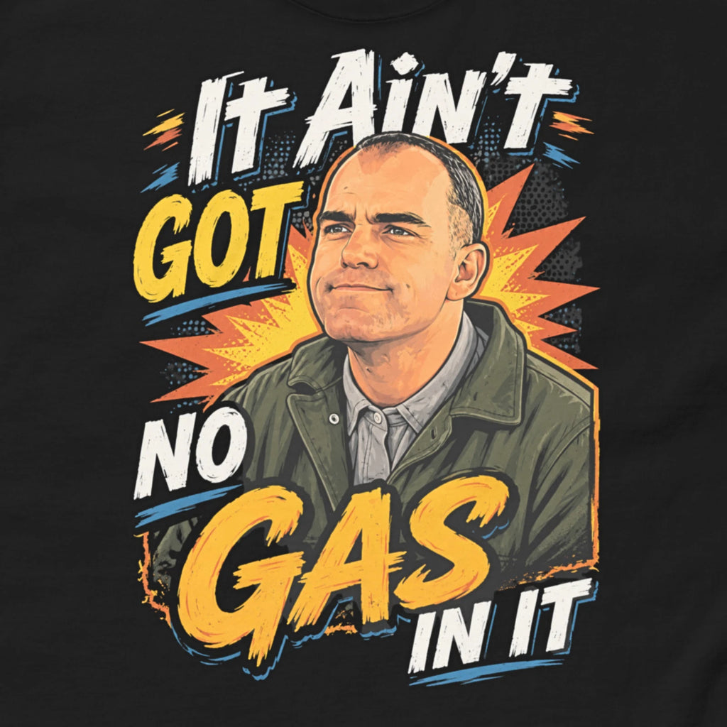 It Ain't Got No Gas In It Shirt Funny Retro Movie Shirt Billy Bob Tee