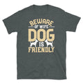 Beware of Wife Dog Is Friendly Marriage Humor Short-Sleeve Unisex T-Shirt