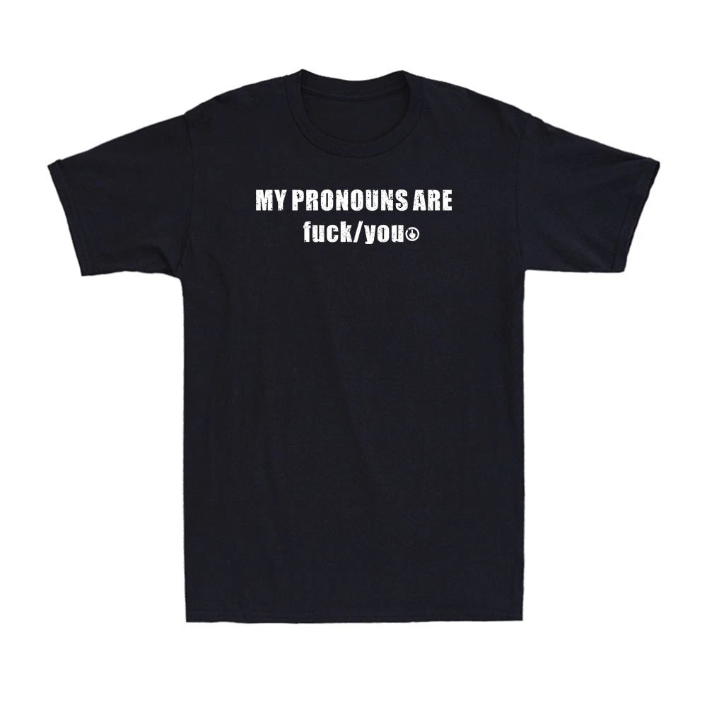 My Pronouns are Fuc k You Funny Sarcasm Adult Rude Quote Meme Men's T-Shirt