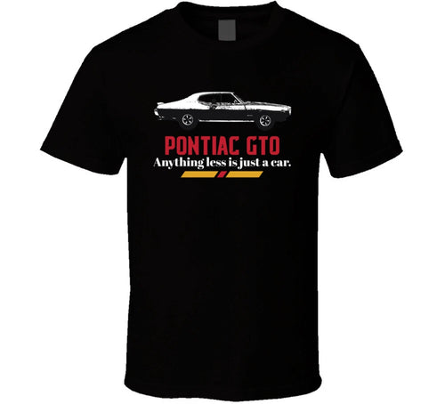 1969 Pontiac Gto The Judge 6 5l V8 B And W Anything Less Is Just A Car Fan T Shi