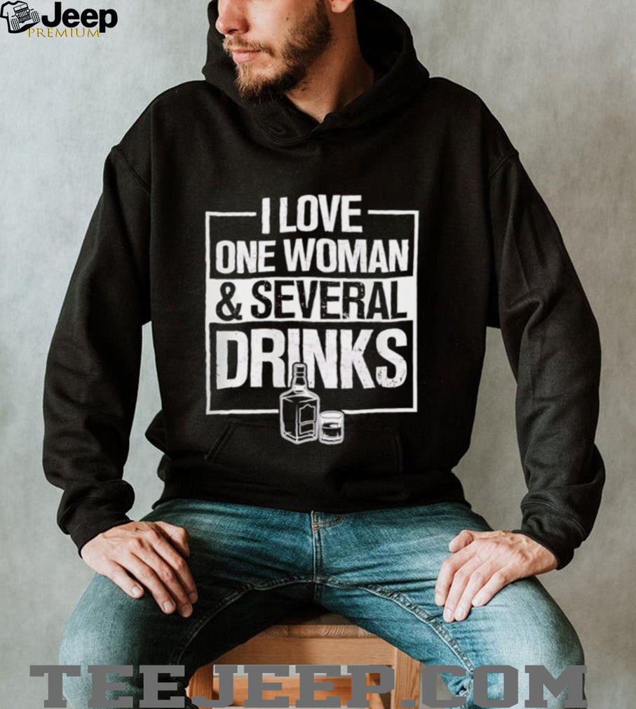I Love One Woman and Several Drinks shirt