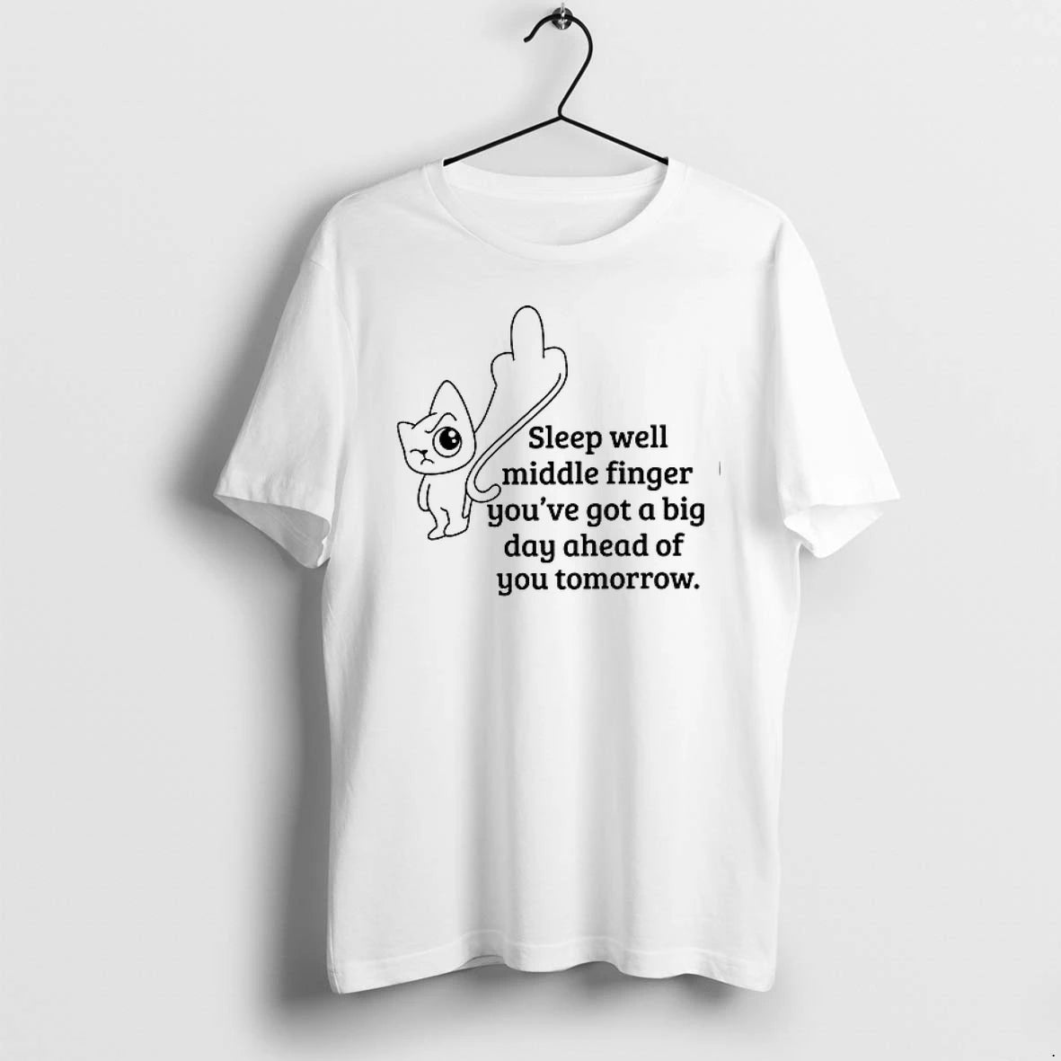 Sleep Well Middle Finger You Have A Big Day Ahead Of You Tomorrow 0 Tshirts