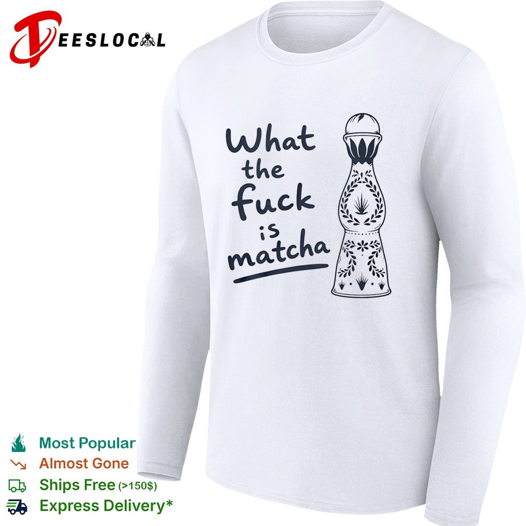 What the Fuck Is Matcha Tequila Bottle shirt