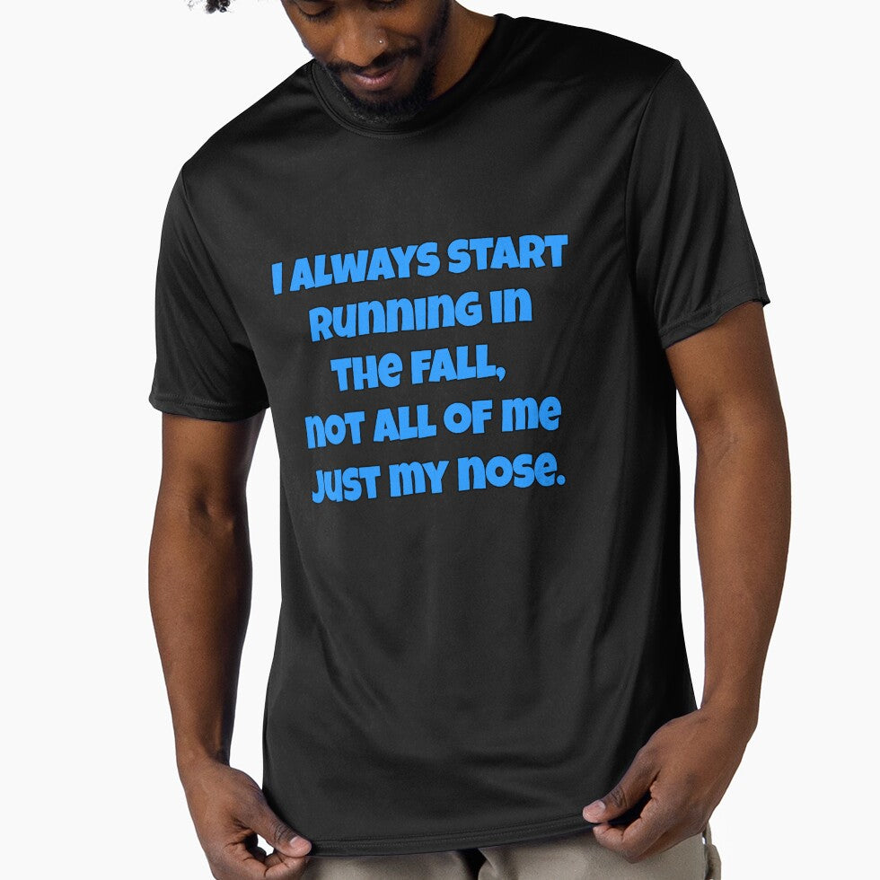 Funny Sarcastic Humor I Always Start Running In The Fall, Not All Of Me Just My Nose. by fantasticdesign