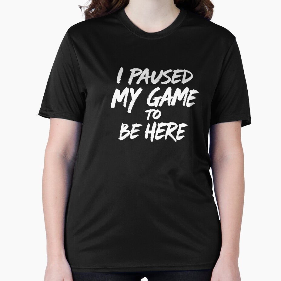 I Paused My Game to Be Here" Gaming T-Shirt by Faisal Aied