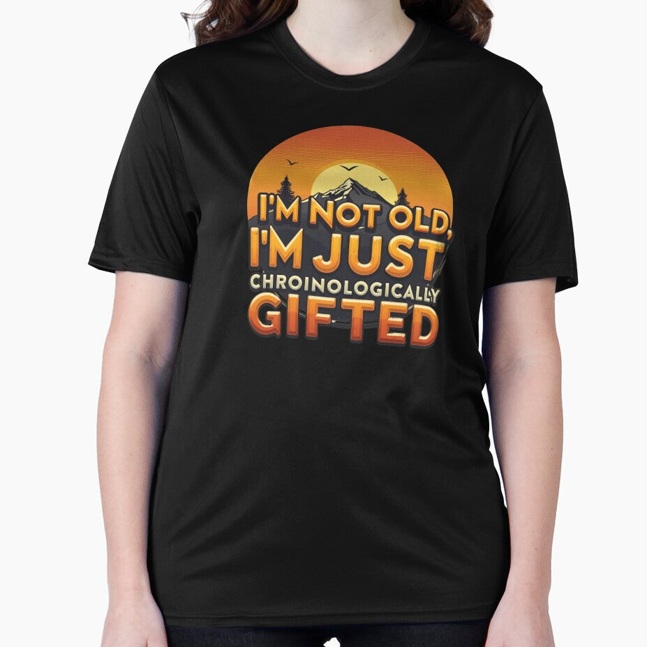 I'm Not Old, I'm Just Chronologically Gifted by SignumShop