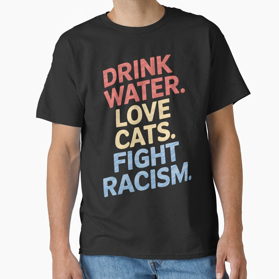 Drink Water Love Cats Fight Racism by Wirtuozo
