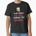 YEAH, RIGHT LIKE THAT'S GOING TO HAPPEN. Sarcastic funny quote. by HosvPrint .s