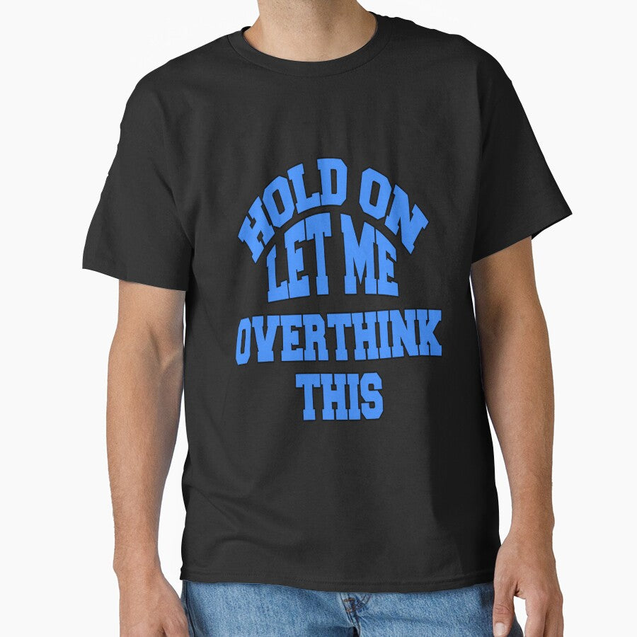 Funny Sarcastic Saying Hold On Let Me Overthink This by fantasticdesign