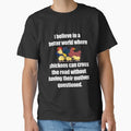 Funny Sarcastic Humor I Believe In A Better World Where Chickens Can Cross The Road by fantasticdesign