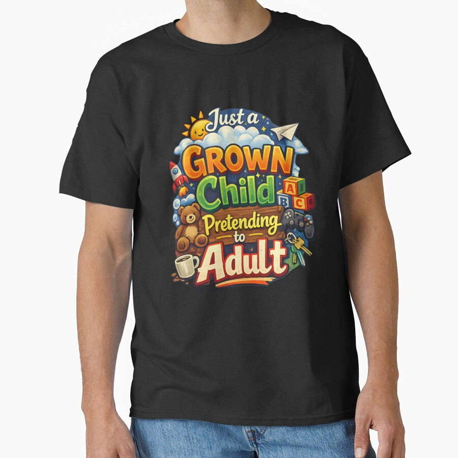 Just A Grown Child Pretending To Adult Cute Nostalgia Design by TeeTimeTreasure