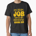 Funny Sarcastic Humor My Dream Job Would Be Driving The Karma Bus by fantasticdesign