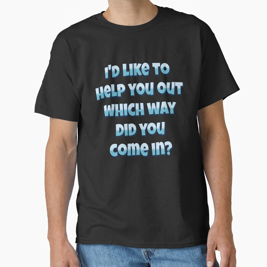 Funny Sarcastic Humor I’d Like To Help You Out Which Way Did You Come In? by fantasticdesign