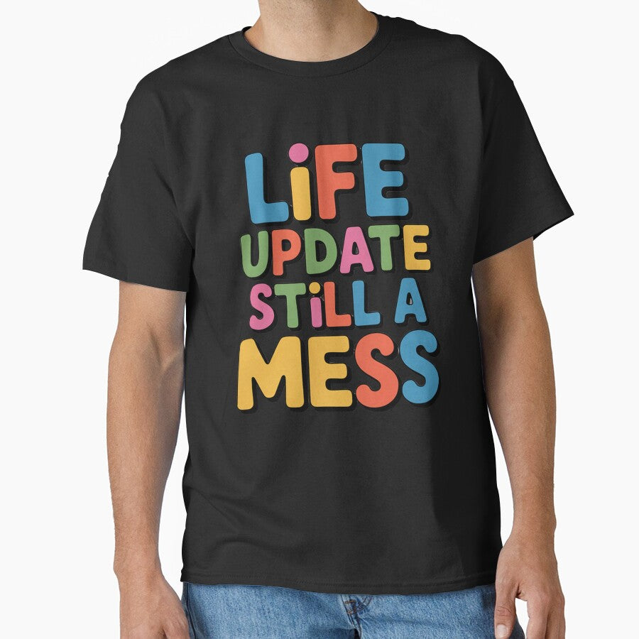Sarcastic Funny Humor Art Design Life Update Still A Mess by fantasticdesign